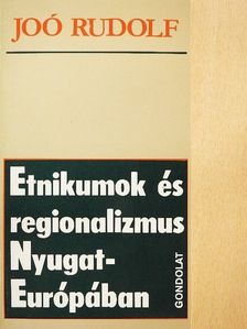 Joó Rudolf - Etnikumok és regionalizmus Nyugat-Európában [antikvár]