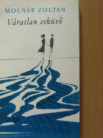 Molnár Zoltán - Váratlan esküvő [antikvár]