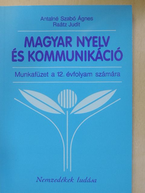Antalné Dr. Szabó Ágnes - Magyar nyelv és kommunikáció - Munkafüzet a 12. évfolyam számára [antikvár]