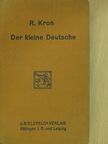 Prof. Dr. R. Kron - Der kleine Deutsche [antikvár]