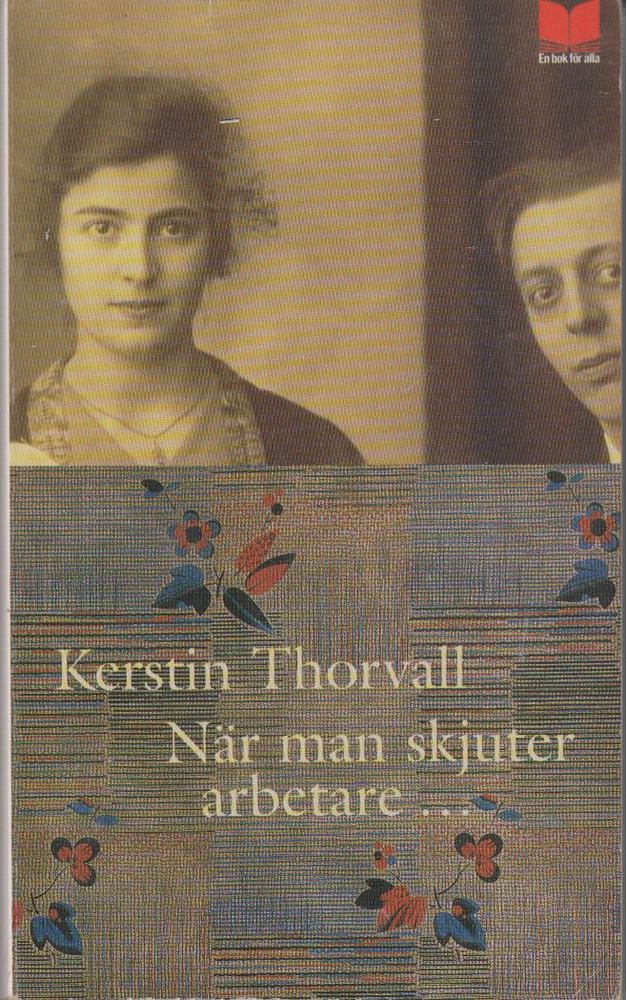 KERSTIN THORVALL - Nar man skjuter arbetare... [antikvár]