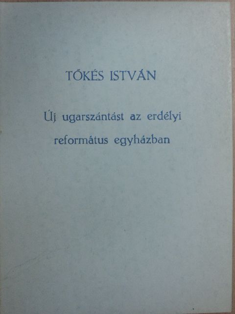 Tőkés István - Új ugarszántást az erdélyi református egyházban [antikvár]