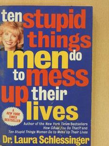 Dr. Laura Schlessinger - Ten Stupid Things Men Do to Mess Up Their Lives [antikvár]