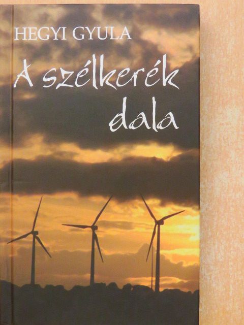 Hegyi Gyula - A szélkerék dala (dedikált példány) [antikvár]