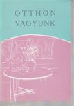 Lengyelné Abonyi Éva, Czöndör László, Kondorosi Beáta, Kiss Irma, Szamosi Tamás, dr., Marchhart Dénes, Lengyel Orsolya - Otthon vagyunk [antikvár]