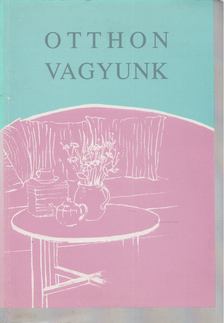 Lengyelné Abonyi Éva, Czöndör László, Kondorosi Beáta, Kiss Irma, Szamosi Tamás, dr., Marchhart Dénes, Lengyel Orsolya - Otthon vagyunk [antikvár]