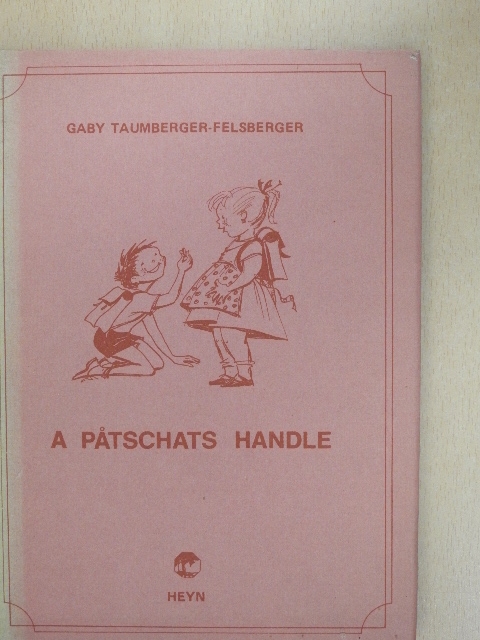 Gaby Taumberger-Felsberger - A patschats Handle [antikvár]
