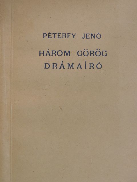 Péterfy Jenő - Három görög drámaíró [antikvár]