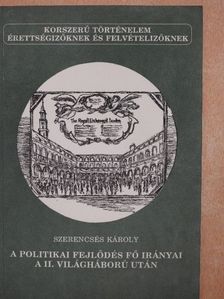 Szerencsés Károly - A politikai fejlődés fő irányai a II. világháború után [antikvár]