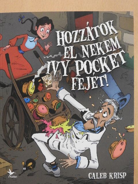 Caleb Krisp - Hozzátok el nekem Ivy Pocket fejét! [antikvár]