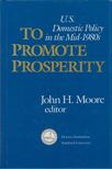 John H. Moore - To Promote Prosperity [antikvár]