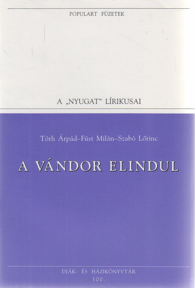 Füst Milán, Tóth Árpád, Szabó Lőrinc - A vándor elindul [antikvár]