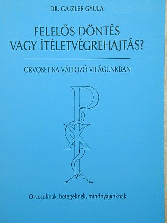 Dr. Gaizler Gyula - Felelős döntés vagy ítéletvégrehajtás? [antikvár]