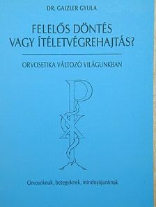 Dr. Gaizler Gyula - Felelős döntés vagy ítéletvégrehajtás? [antikvár]