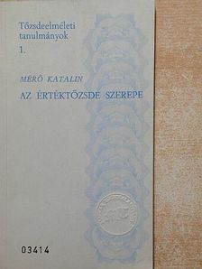Mérő Katalin - Az értéktőzsde szerepe és jelentősége a tőkés Magyarország gazdasági életében (1864-1944) [antikvár]
