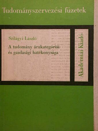Szilágyi László - A tudomány árukategóriái és gazdasági hatékonysága [antikvár]