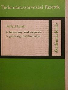 Szilágyi László - A tudomány árukategóriái és gazdasági hatékonysága [antikvár]