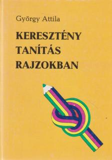 GYÖRGY ATTILA - Keresztény tanítás rajzokban [antikvár]
