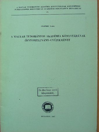 Csapodi Csaba - A Magyar Tudományos Akadémia könyvtárának Ősnyomtatvány-gyűjteménye [antikvár]