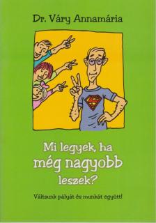 Váry Annamária - Mi legyek, ha még nagyobb leszek? [antikvár]