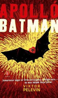Viktor Pelevin - Apolló Batman [antikvár]