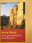 Anne Perry - Eine geschlossene Gesellschaft [antikvár]