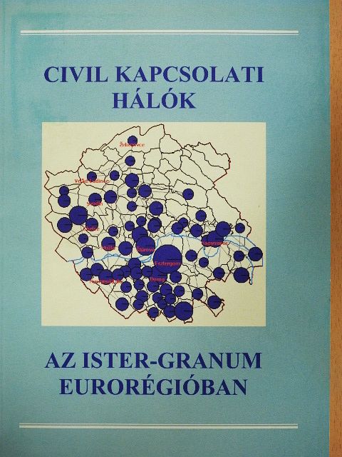 Bartal Anna Mária - Civil kapcsolati hálók az Ister-Granum Eurorégióban [antikvár]
