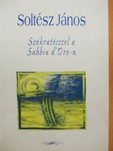 Soltész János - Szókratésszel a Sabbia d' Oro-n [antikvár]