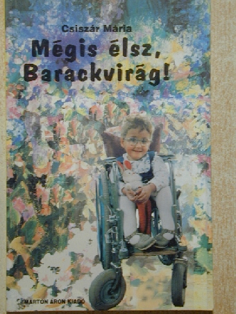 Csiszár Mária - Mégis élsz, Barackvirág! [antikvár]