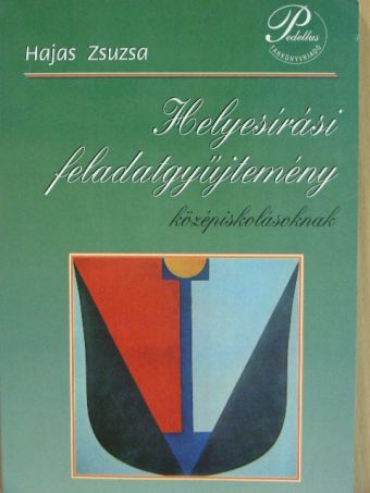 Hajas Zsuzsa - Helyesírási feladatgyűjtemény középiskolásoknak [antikvár]