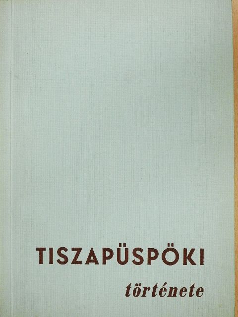 Benedek Gyula - Tiszapüspöki története [antikvár]