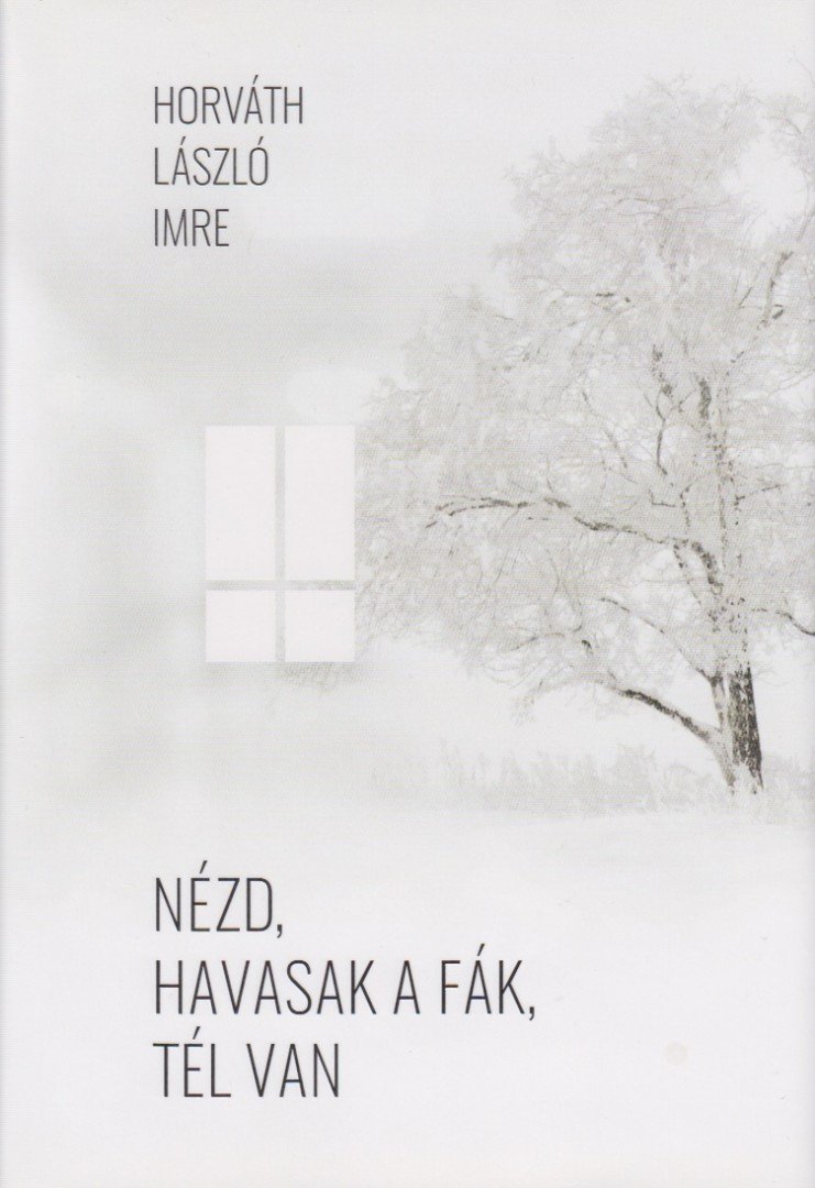 Horváth László Imre - Nézd, havasak a fák, tél van [antikvár]