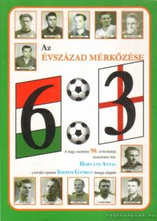 Horváth Antal - 6:3 az évszázad mérkőzése [antikvár]