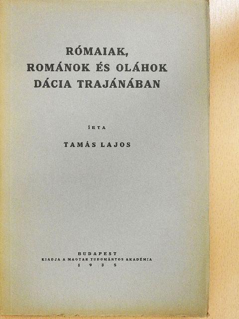 Tamás Lajos - Rómaiak, románok és oláhok Dácia Trajánában [antikvár]