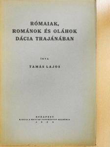 Tamás Lajos - Rómaiak, románok és oláhok Dácia Trajánában [antikvár]
