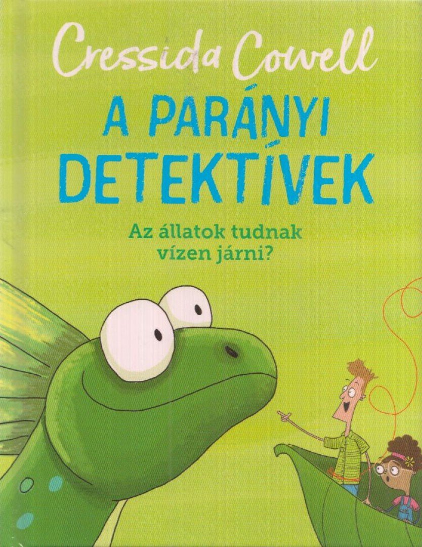 Cressida Cowell - A parányi detektívek 6. - Az állatok tudnak vízen járni? [antikvár]