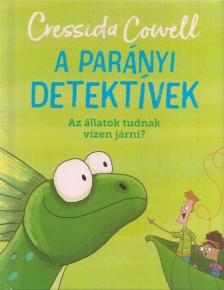 Cressida Cowell - A parányi detektívek 6. - Az állatok tudnak vízen járni? [antikvár]
