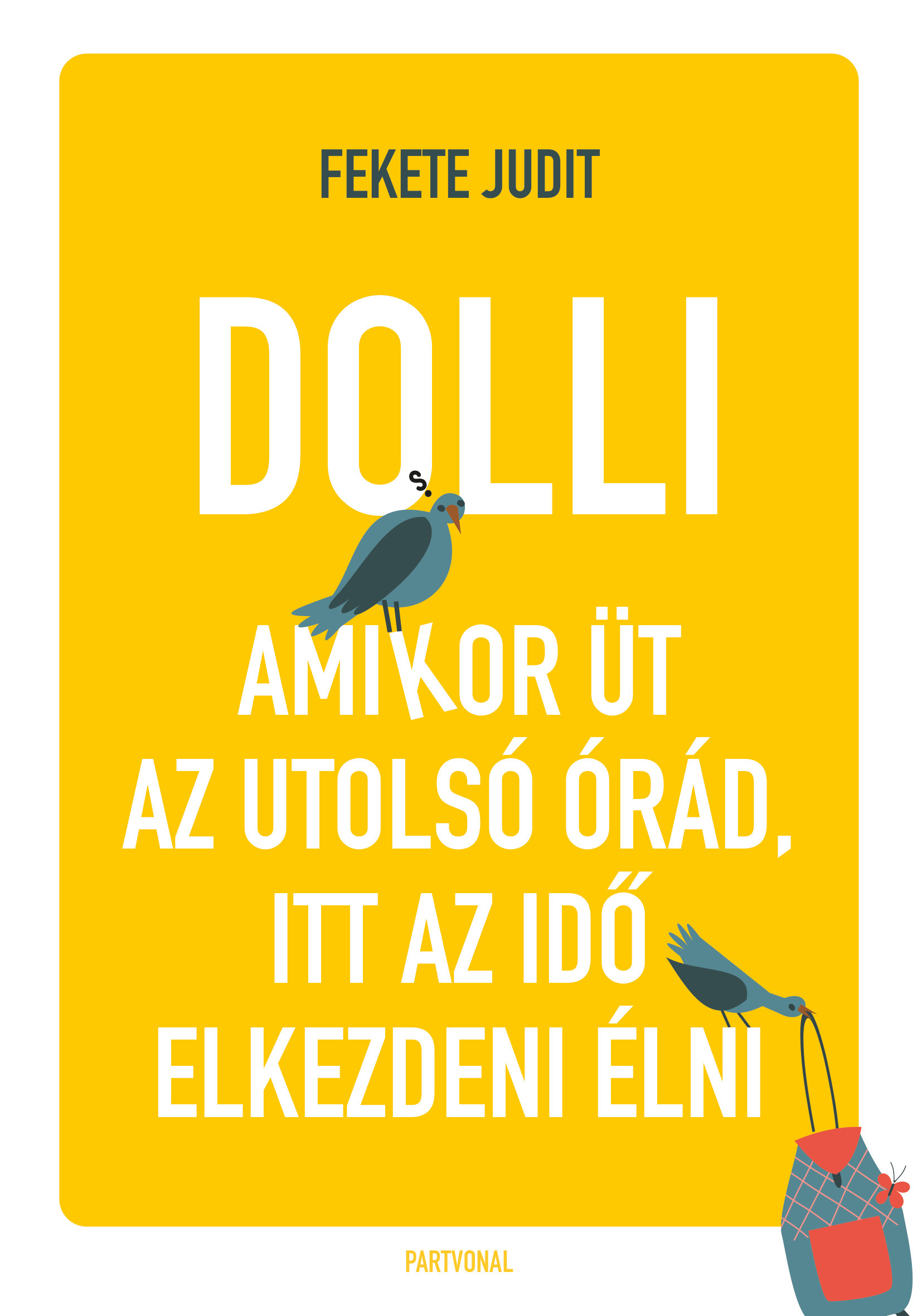 Fekete Judit - Dolli - Amikor üt az utolsó órád, itt az idő elkezdeni élni [eKönyv: epub, mobi]