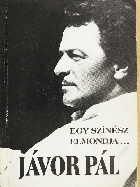 Jávor Pál - Egy színész elmondja... [antikvár]