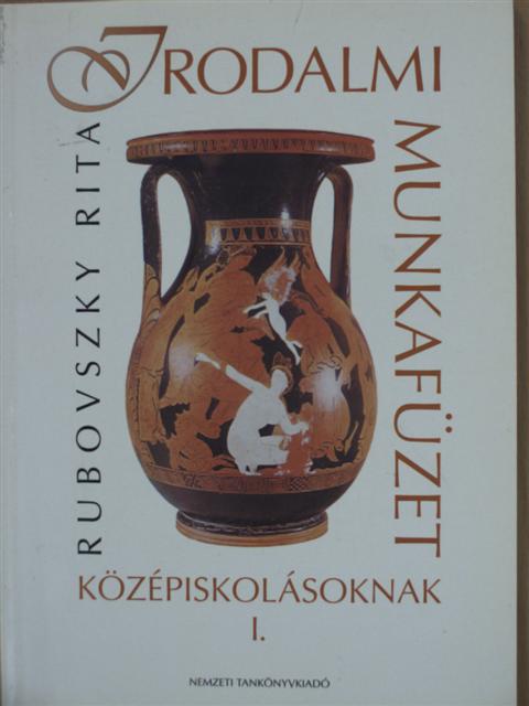 Rubovszky Rita - Irodalmi munkafüzet középiskolásoknak I. [antikvár]