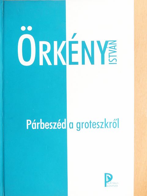 Örkény István - Párbeszéd a groteszkről [antikvár]