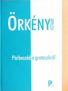 Örkény István - Párbeszéd a groteszkről [antikvár]