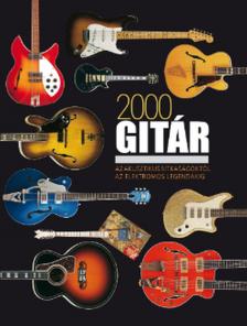 Tony Bacon - 2000 gitár - Az akusztikus ritkaságoktól az elektromos legendákig