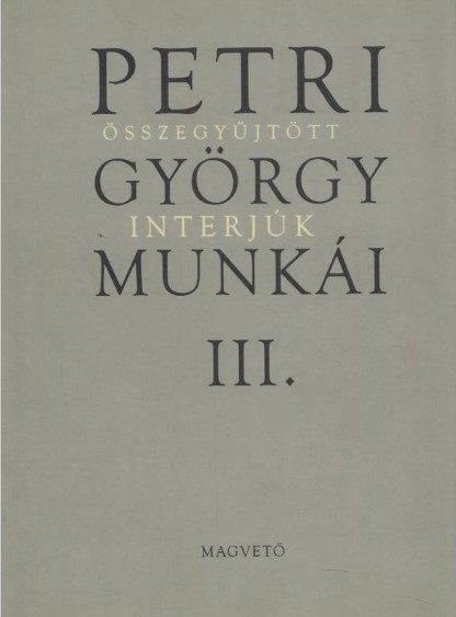 Petri György - Petri György munkái III. - Összegyűjtött interjúk [outlet]