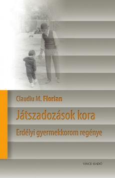 Claudiu M. Florian - Játszadozások kora - Erdélyi gyerekkorom regénye