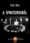 TÓTH BÉLA - A spiritizmusról [eKönyv: epub, mobi]