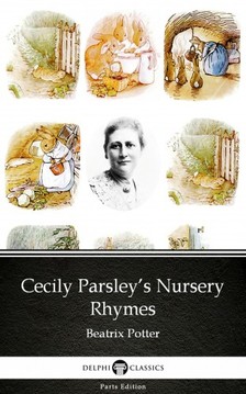 Delphi Classics Beatrix Potter, - Cecily Parsley's Nursery Rhymes by Beatrix Potter - Delphi Classics (Illustrated) [eKönyv: epub, mobi]