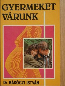 Dr. Rákóczi István - Gyermeket várunk [antikvár]