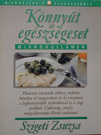 Szigeti Zsuzsa - Könnyűt és egészségeset mikrohullámon [antikvár]