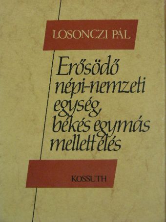Losonczi Pál - Erősödő népi-nemzeti egység, békés egymás mellett élés [antikvár]
